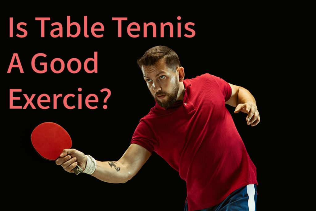 Is Table Tennis Good Exercise